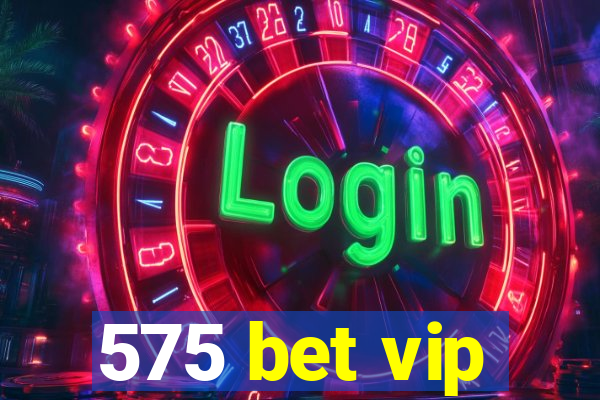 575 bet vip